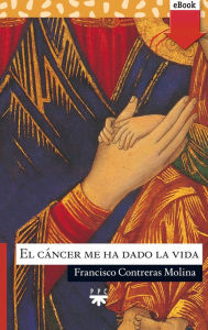 Title: El cáncer me ha dado la vida (eBook-ePub), Author: Francisco Contreras Molina