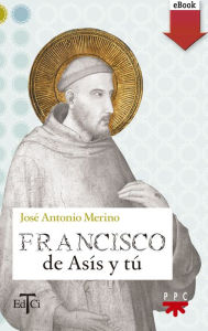 Title: Francisco de Asís y tú (eBook-ePub), Author: José Antonio Merino Abad