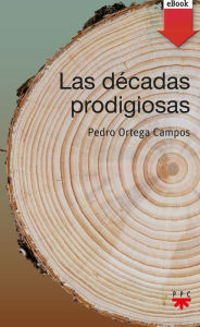 Title: Las décadas prodigiosas, Author: Pedro Ortega Campos