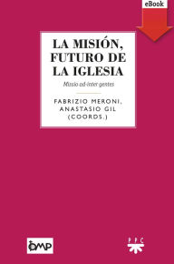 Title: La misión, futuro de la Iglesia, Author: Anastasio Gil García