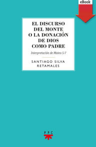 Title: El discurso del Monte o la donación de Dios como Padre, Author: Santiago Silva Retamales