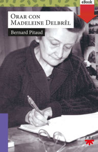 Title: Orar con Madeleine Delbrel, Author: Bernard Pitaud