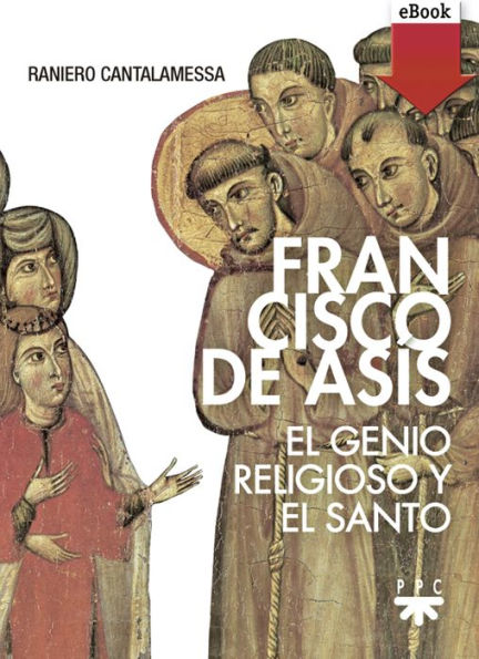 Francisco de Asís: El genio religioso y el Santo