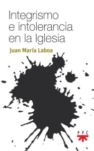 Title: Integrismo e intolerancia en la Iglesia, Author: Juan María Laboa