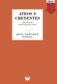 Title: Ateos y creyentes: Qué decimos cuando decimos 