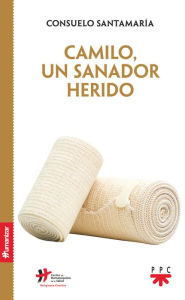 Title: Camilo, un sanado herido, Author: Consuelo Santamaría Repiso