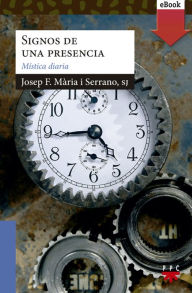 Title: Signos de una presencia: Mística diaria, Author: Josep F. Mària i Serrano