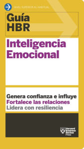 Title: Guía HBR: Inteligencia emocional: Genera confianza e influye. Fortalece las relaciones. Lidera con resiliencia, Author: Harvard Business Review