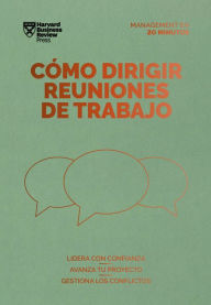 Title: Cómo dirigir reuniones de trabajo. Serie Management en 20 minutos: Lidera con confianza, avanza tu proyecto, gestiona los conflictos, Author: Harvard Business Review