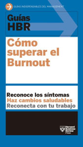 Title: Guía HBR: Cómo superar el Burnout: Reconoce los síntomas. Haz cambios viables. Reconecta con el trabajo., Author: Harvard Business Review