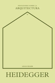 Title: Heidegger sobre la arquitectura, Author: Adam Sharr