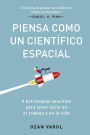 Piensa como un científico espacial: Nueve estrategias sencillas para tener éxito en el trabajo y en la vida