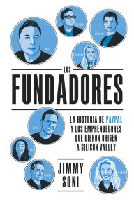 Title: Los Fundadores: La historia de Paypal y de los emprendedores que crearon Silicon Valley, Author: Jimmy Soni