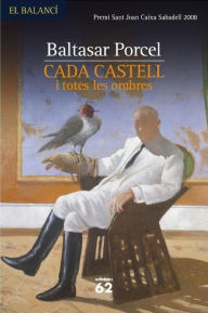 Title: Cada castell i totes les ombres, Author: Baltasar Porcel