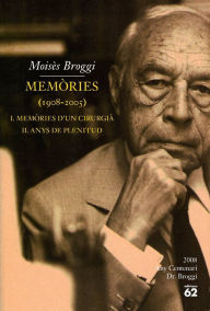 Title: Memòries (1908-2005).: I. Memòries d'un cirurgià. II. Anys de plenitud, Author: Moisès Broggi Vallès