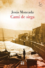 Title: Camí de sirga, Author: Jesús Moncada