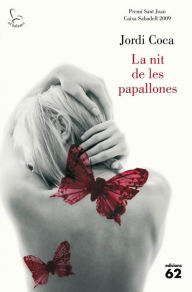 Title: La nit de les papallones: Premi Sant Joan Caixa Sabadell 2009, Author: Jordi Coca