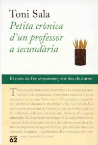 Title: Petita crònica d'un professor a secundària, Author: Antoni Sala Isern