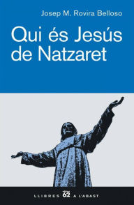 Title: Qui és Jesús de Natzaret: Una teologia per unir coneixement i vida, Author: Josep M. Rovira Belloso