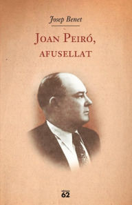 Title: Joan Peiró, afusellat, Author: Josep Benet Morell