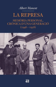 Title: La represa: Memòria personal, crònica d'una generació (1946-1956), Author: Albert Manent Segimon