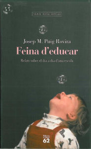 Title: Feina d'educar: Relats sobre el dia a dia d'una escola, Author: Josep M. Puig Rovira