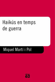 Title: Haikús en temps de guerra, Author: Miquel Martí i Pol
