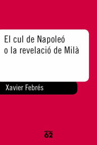 Title: El cul de Napoleó o la revelació de Milà, Author: Xavier Febrés Verdú