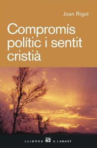 Title: Compromís polític i sentit cristià, Author: Joan Rigol Roig