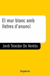 Title: El mur blanc amb lletres d'anunci, Author: Jordi Teixidor de Ventós
