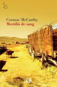 Title: Meridià de sang: o la vermellor nocturna a l'oest, Author: Cormac McCarthy