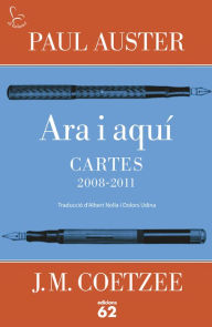 Title: Ara i aquí. Cartes 2008-2011, Author: J. M. Coetzee