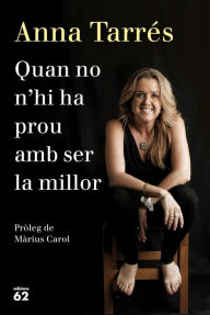 Title: Quan no n'hi ha prou amb ser la millor, Author: Anna Tarrés