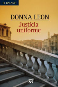 Title: Justicia uniforme (Uniform Justice), Author: Donna Leon