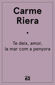 Title: Te deix, amor, la mar com a penyora, Author: Carme Riera