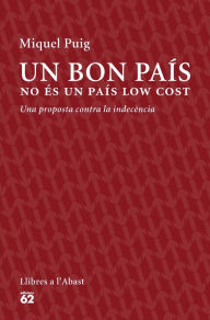 Title: Un bon país no és un país low cost: Una proposta contra la indecència, Author: Miquel Puig Raposo