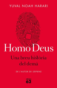 Title: Homo Deus: Una breu història del demà (Homo Deus: A Brief History of Tomorrow), Author: Yuval Noah Harari