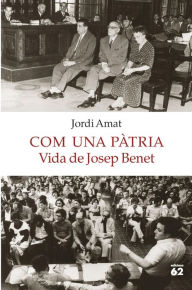 Title: Com una pàtria. Vida de Josep Benet, Author: Jordi Amat