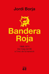 Title: Bandera Roja: 1968-1974. Del maig del 68 a l'inici de la transició, Author: Jordi Boja Sebastià