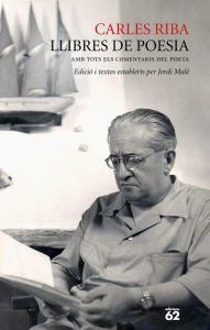 Title: Llibres de poesia: Amb tots els comentaris del poeta, Author: Carles Riba