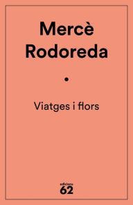 Title: Viatges i flors, Author: Mercè Rodoreda