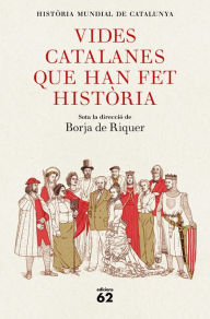 Title: Vides catalanes que han fet història, Author: Borja de Riquer (director)