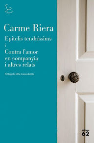 Title: Epitelis tendríssims i Contra l'amor en companyia i altres relats, Author: Carme Riera