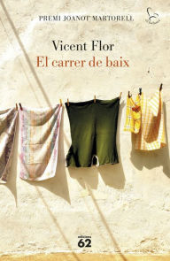 Title: El carrer de baix: Premi Joanot Martorell, Author: Vicent Flor