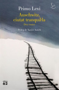 Title: Auschwitz, ciutat tranquil·la: Deu contes, Author: Primo Levi