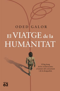 Title: El viatge de la humanitat: El big-bang de les civilitzacions: el misteri del creixement i de la desigualtat, Author: Oded Galor