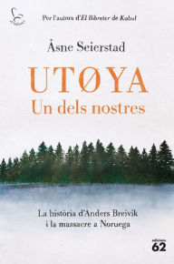 Title: Utºya. Un dels nostres: La història d'Anders Breivik i la massacre a Noruega, Author: Åsne Seierstad