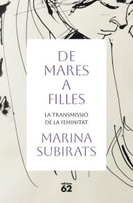 Title: De mares a filles: La transmissió de la feminitat i la seva evolució, Author: Marina Subirats Martori