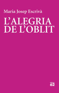 Title: L'alegria de l'oblit, Author: Maria Jopep Escrivà Vidal