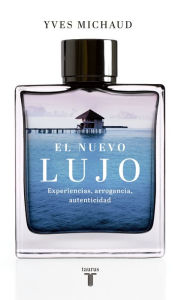 Title: El nuevo lujo: Experiencias, arrogancia, autenticidad, Author: Yves Michaud